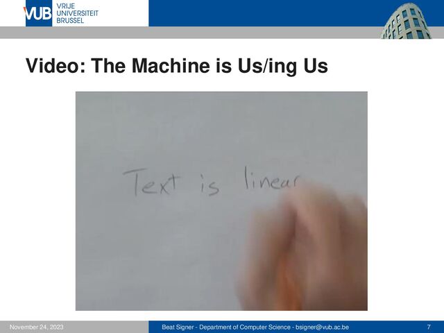 Beat Signer - Department of Computer Science - bsigner@vub.ac.be 7
November 24, 2023
Video: The Machine is Us/ing Us

