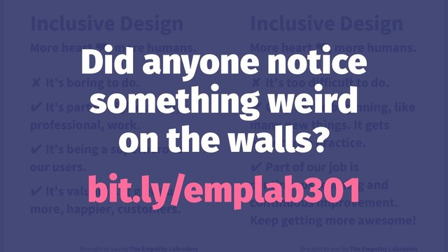Did anyone notice
something weird
on the walls?
bit.ly/emplab301
