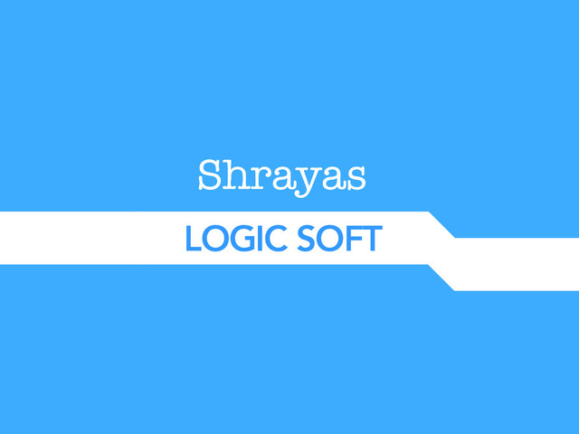 Shrayas
LOGIC SOFT
