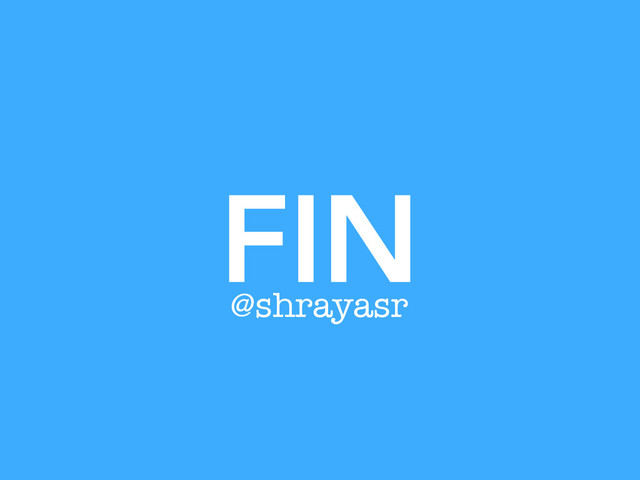 FIN
@shrayasr
