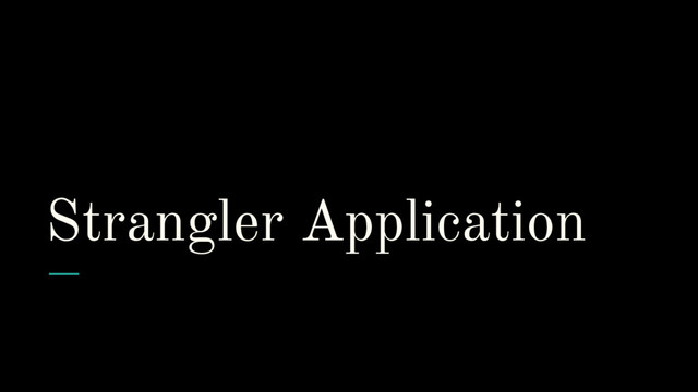 Strangler Application
