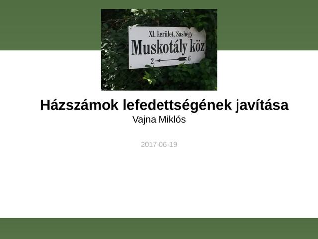 Házszámok lefedettségének javítása
Vajna Miklós
2017-06-19
