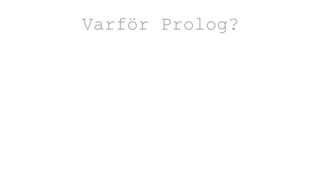 Varför Prolog?
