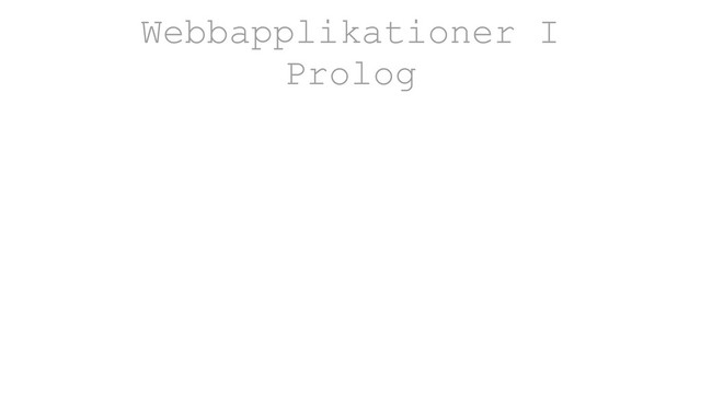 Webbapplikationer I
Prolog
