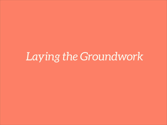 Laying the Groundwork
