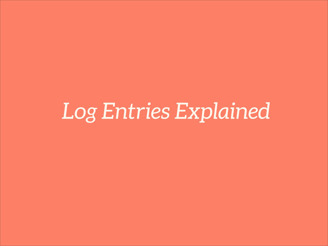 Log Entries Explained
