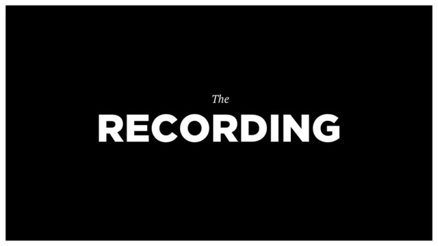 RECORDING
The
