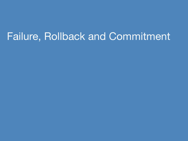Failure, Rollback and Commitment
