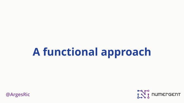 @ArgesRic
A functional approach

