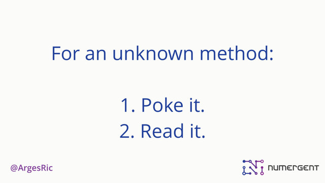 @ArgesRic
For an unknown method:
1. Poke it.
2. Read it.
