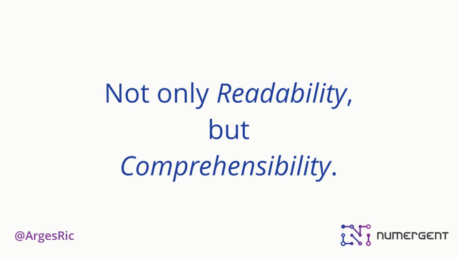 @ArgesRic
Not only Readability,
but
Comprehensibility.
