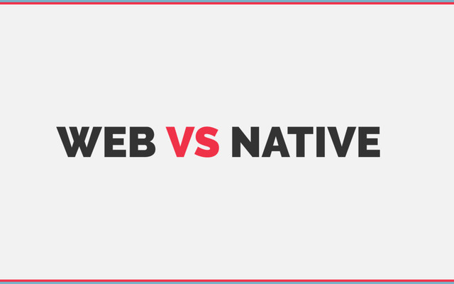 WEB VS NATIVE
