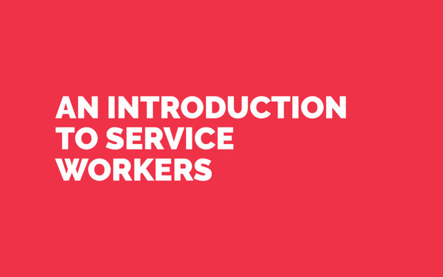 AN INTRODUCTION
TO SERVICE
WORKERS
