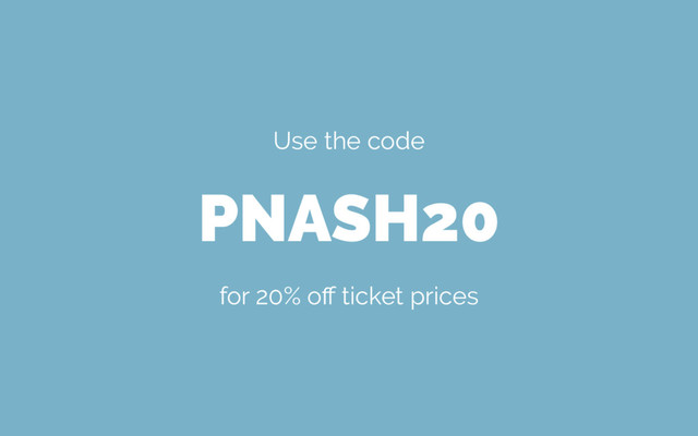 Use the code
PNASH20
for 20% oﬀ ticket prices
