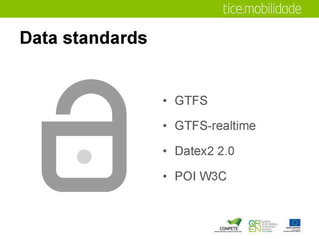 Data standards
•  GTFS
•  GTFS-realtime
•  Datex2 2.0
•  POI W3C
