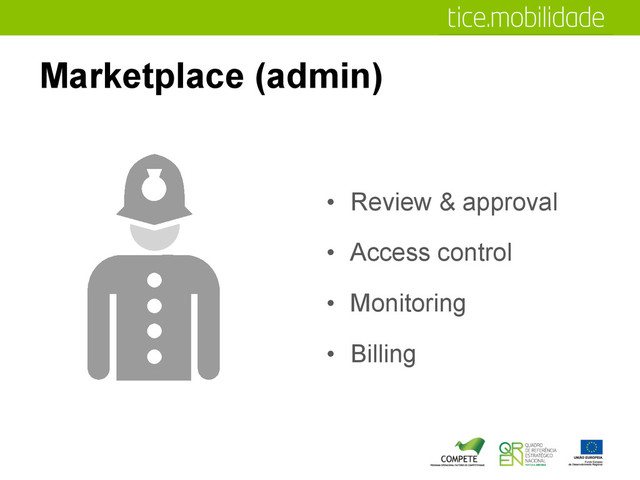 Marketplace (admin)
•  Review & approval
•  Access control
•  Monitoring
•  Billing
