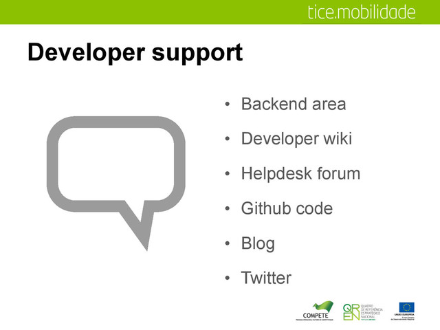 Developer support
•  Backend area
•  Developer wiki
•  Helpdesk forum
•  Github code
•  Blog
•  Twitter
