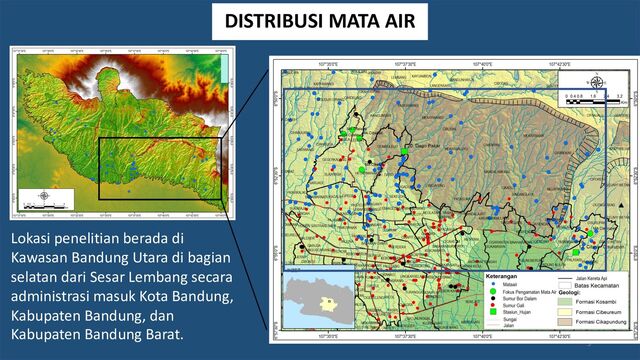 DISTRIBUSI MATA AIR
5
Lokasi penelitian berada di
Kawasan Bandung Utara di bagian
selatan dari Sesar Lembang secara
administrasi masuk Kota Bandung,
Kabupaten Bandung, dan
Kabupaten Bandung Barat.
