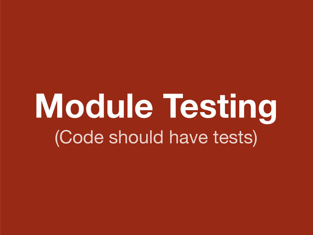 Module Testing
(Code should have tests)

