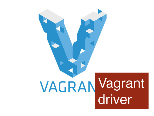 Vagrant
driver
