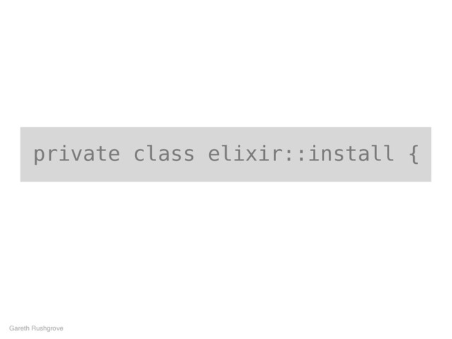 private class elixir::install {
Gareth Rushgrove
