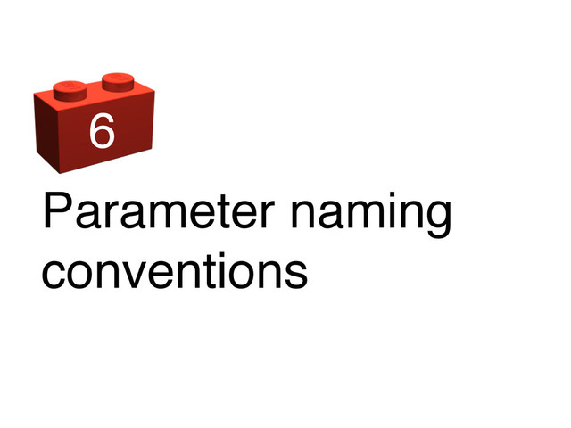 Parameter naming
conventions
6
