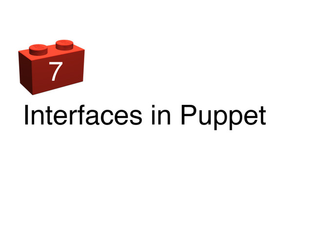 Interfaces in Puppet
7
