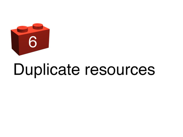 Duplicate resources
6
