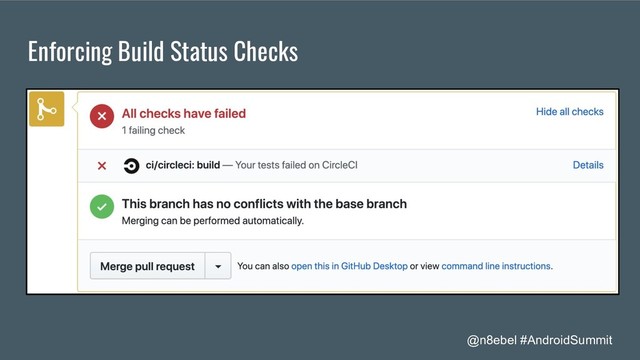 @n8ebel #AndroidSummit
Enforcing Build Status Checks

