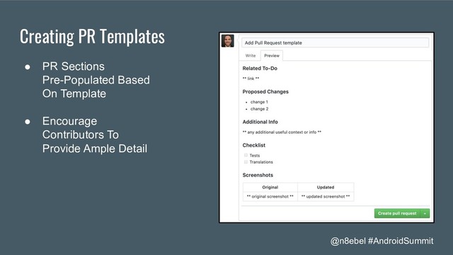 @n8ebel #AndroidSummit
Creating PR Templates
● PR Sections
Pre-Populated Based
On Template
● Encourage
Contributors To
Provide Ample Detail
