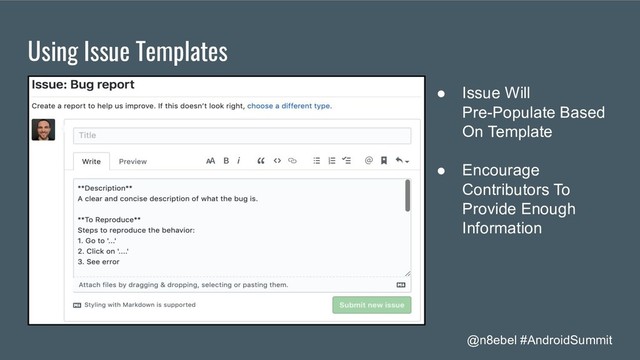@n8ebel #AndroidSummit
Using Issue Templates
● Issue Will
Pre-Populate Based
On Template
● Encourage
Contributors To
Provide Enough
Information
