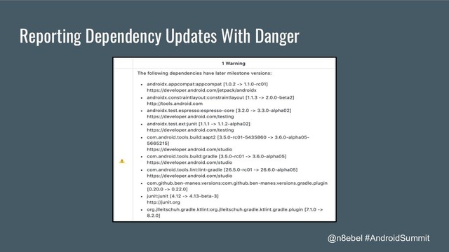 @n8ebel #AndroidSummit
Reporting Dependency Updates With Danger
