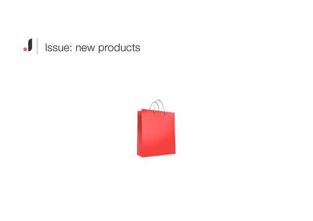 Issue: new products
