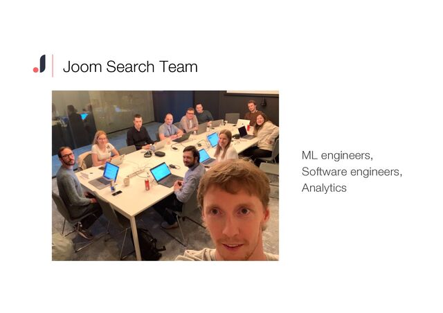 Joom Search Team
ML engineers,
Software engineers,
Analytics
