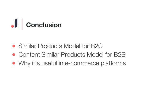 ● Similar Products Model for B2C
● Content Similar Products Model for B2B
● Why it’s useful in e-commerce platforms
Conclusion
