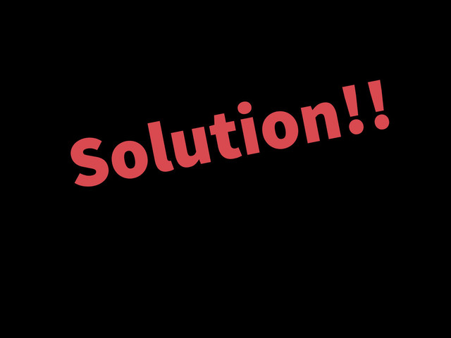 Solution!!

