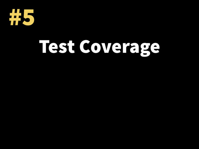 #5
Test Coverage
