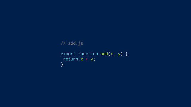 // add.js
export function add(x, y) {
return x + y;
}
