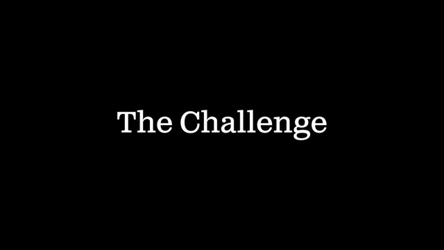 The Challenge
