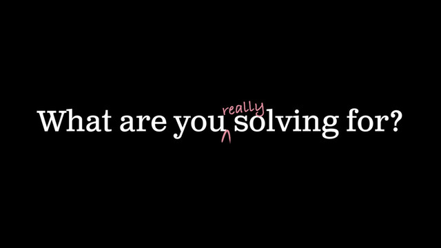 What are you solving for?
really
