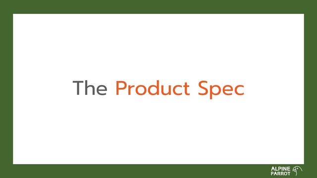 The Product Spec
