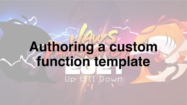 Authoring a custom
function template
