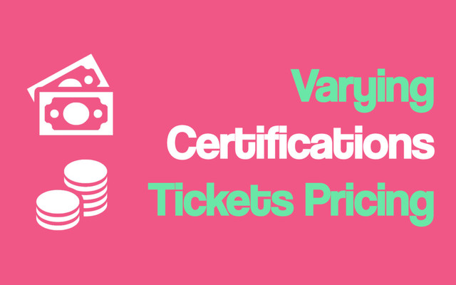 Varying
Certifications
Tickets Pricing
