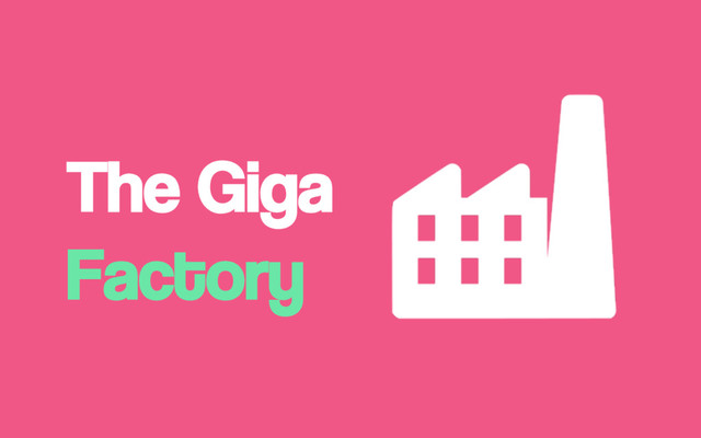 The Giga
Factory
