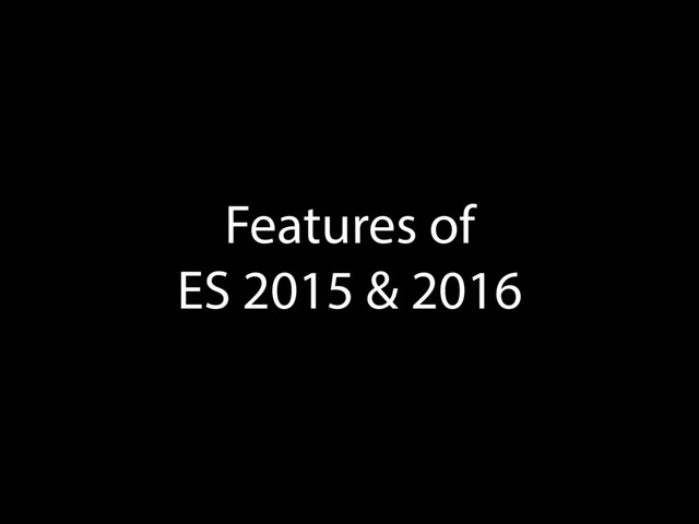 Features of 
ES 2015 & 2016
