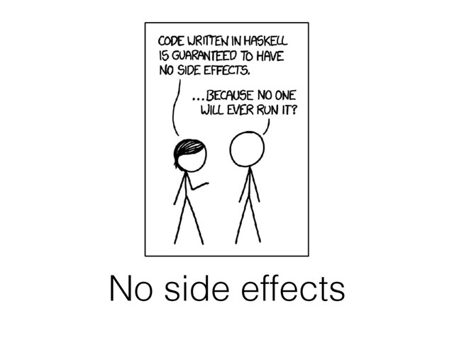No side effects
