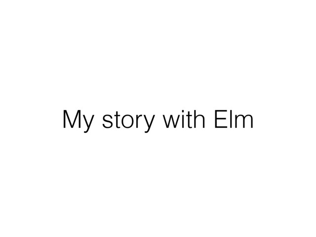 My story with Elm
