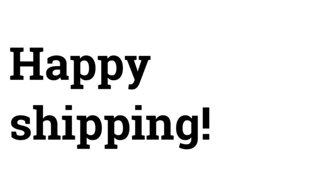 Happy
shipping!
