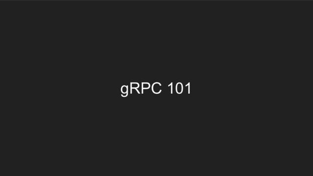 gRPC 101
