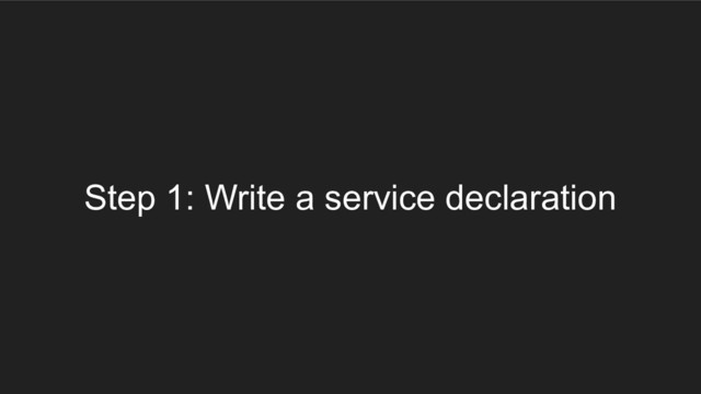 Step 1: Write a service declaration
